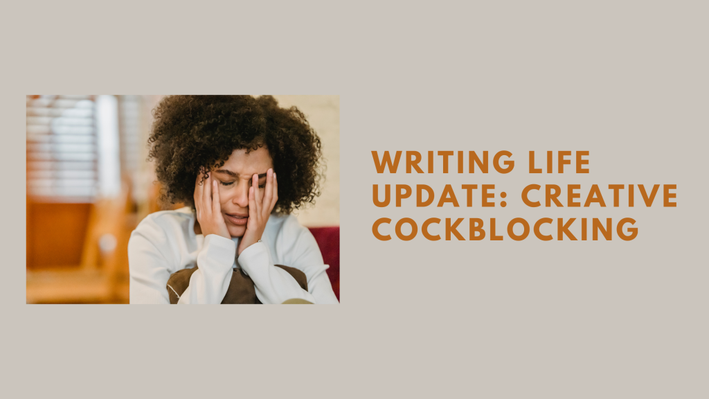 Writing Life Update: Creative Cockblocking